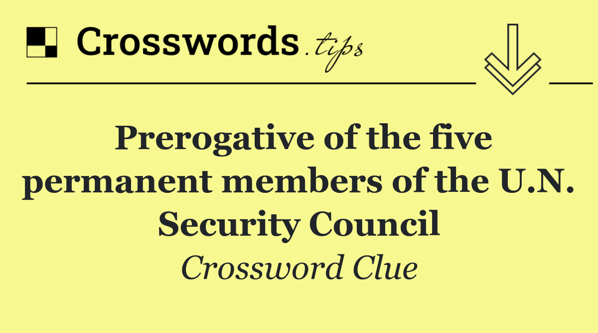 Prerogative of the five permanent members of the U.N. Security Council