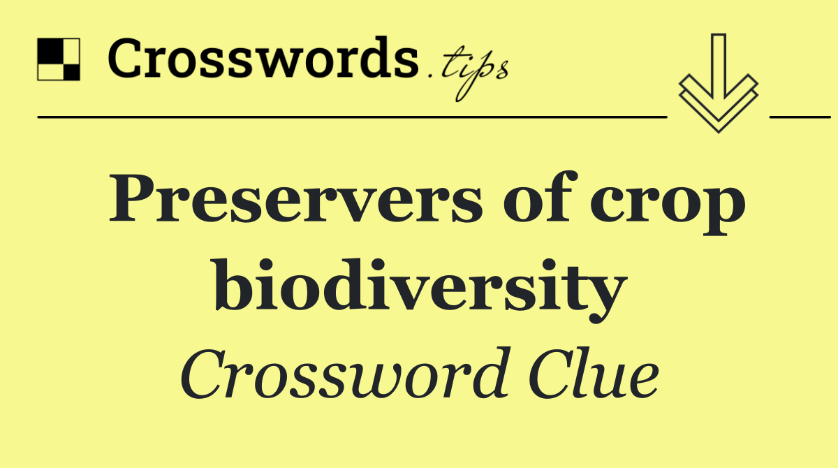 Preservers of crop biodiversity