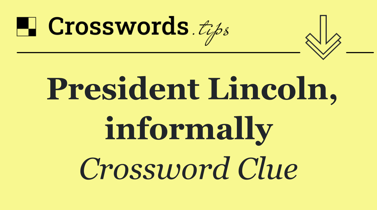 President Lincoln, informally