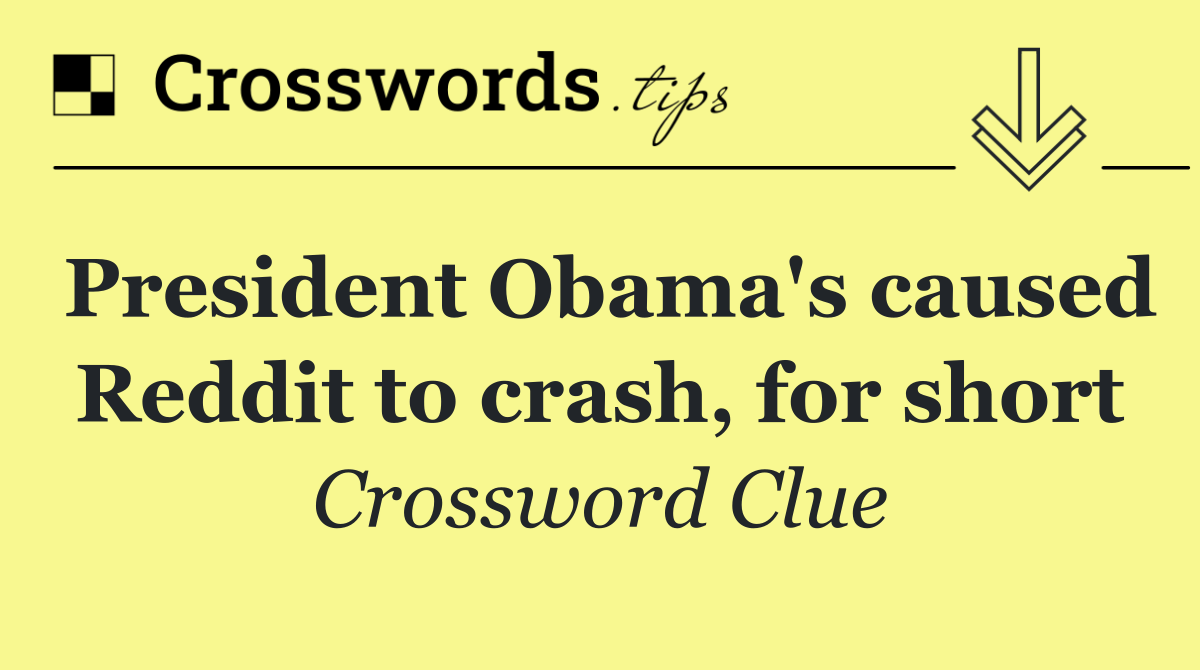 President Obama's caused Reddit to crash, for short