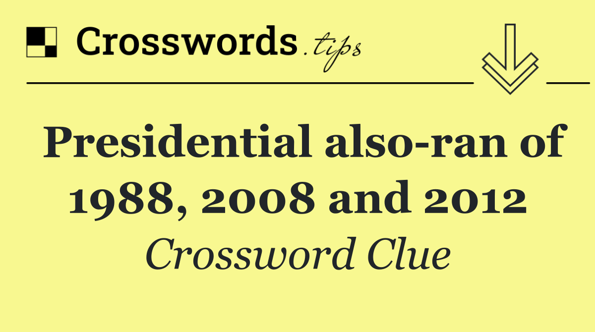 Presidential also ran of 1988, 2008 and 2012