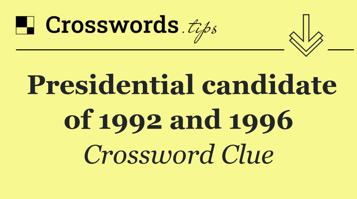 Presidential candidate of 1992 and 1996