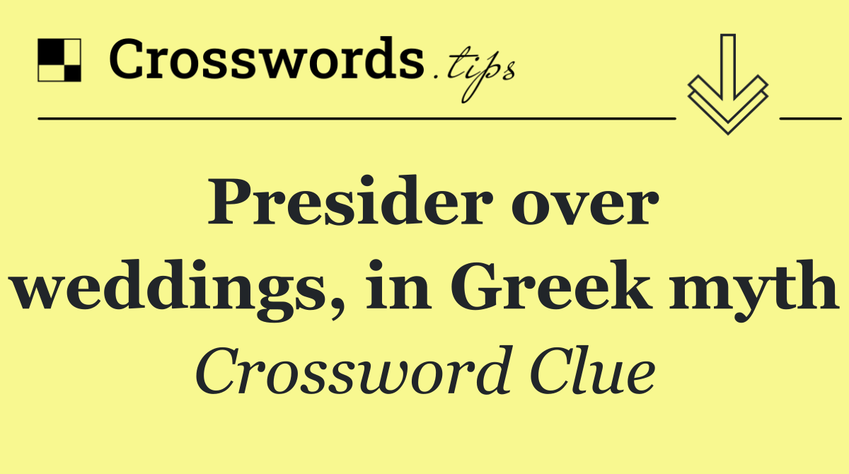Presider over weddings, in Greek myth