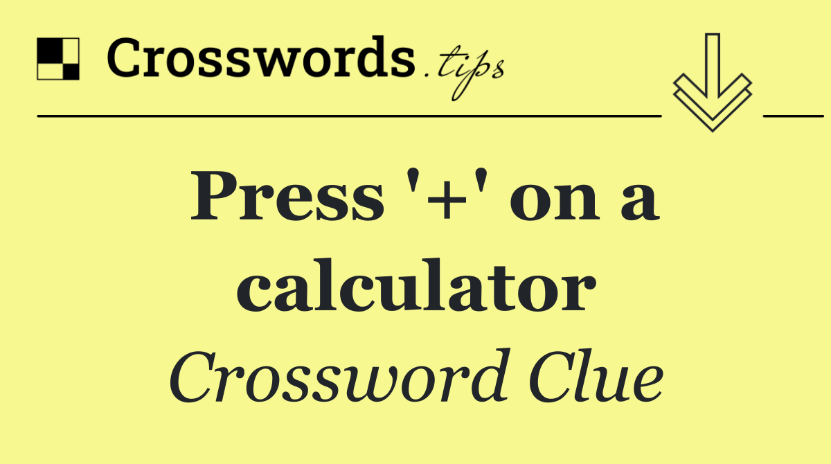 Press '+' on a calculator