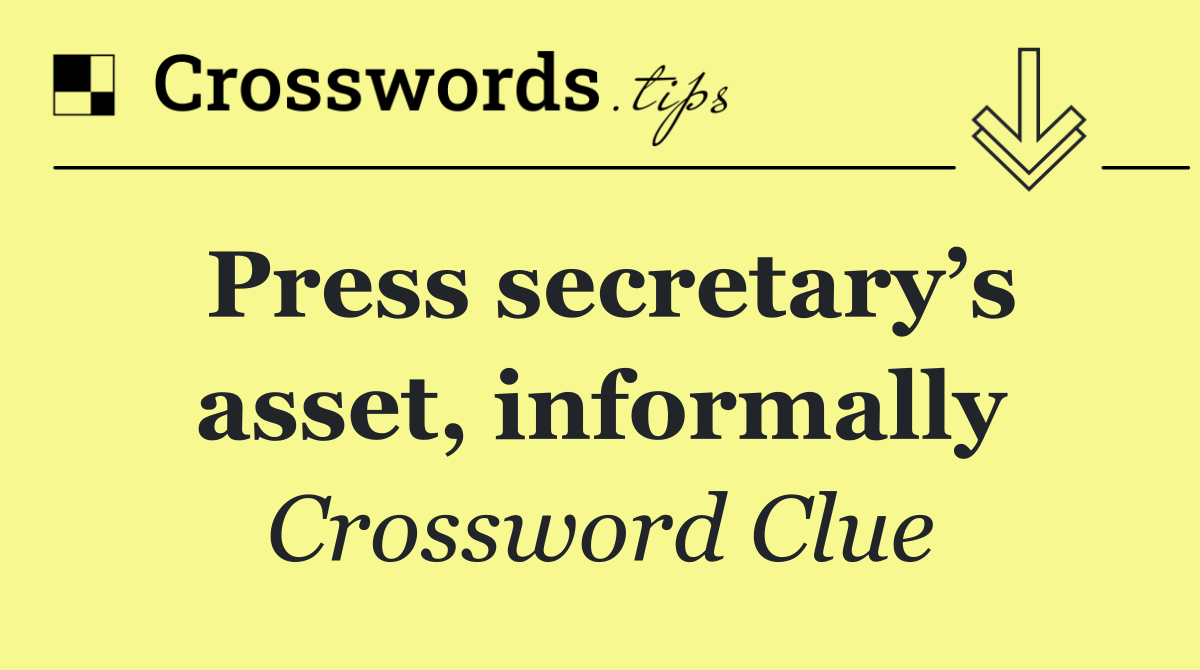 Press secretary’s asset, informally