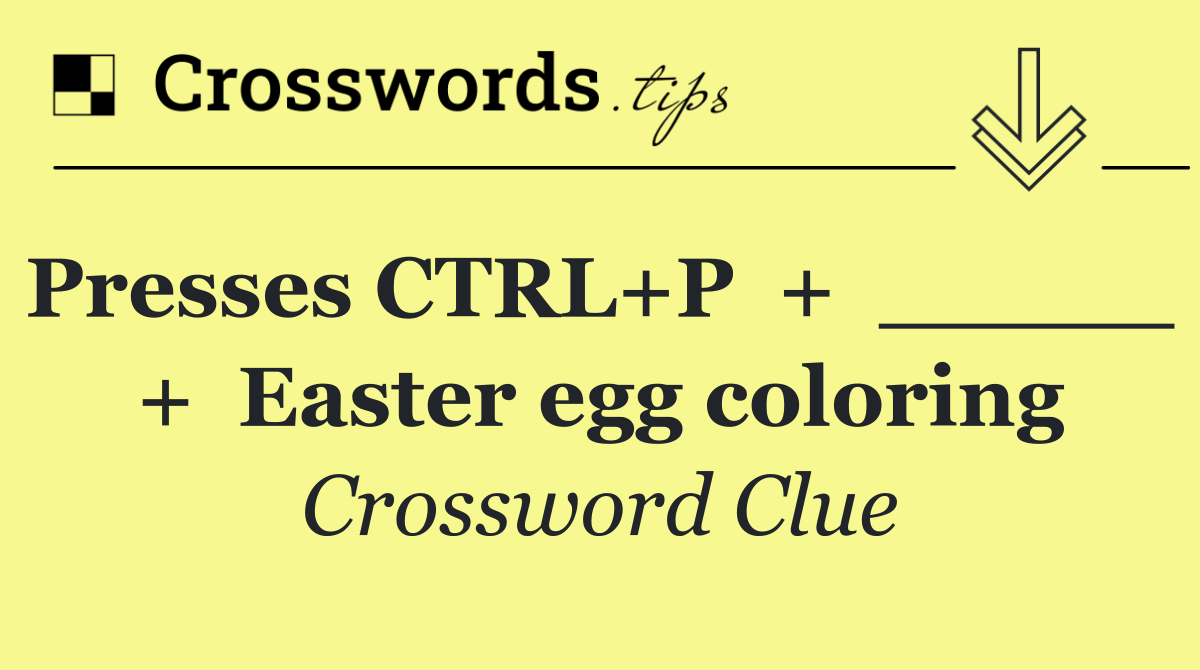 Presses CTRL+P  +  _____  +  Easter egg coloring
