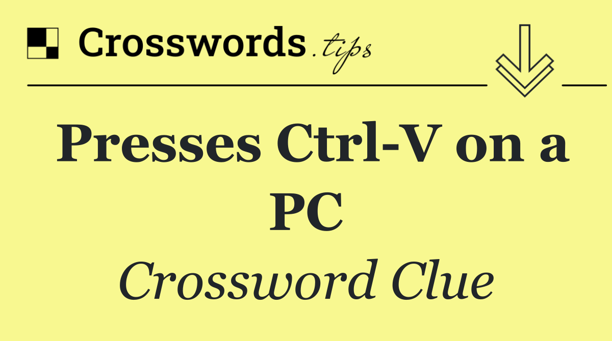 Presses Ctrl V on a PC