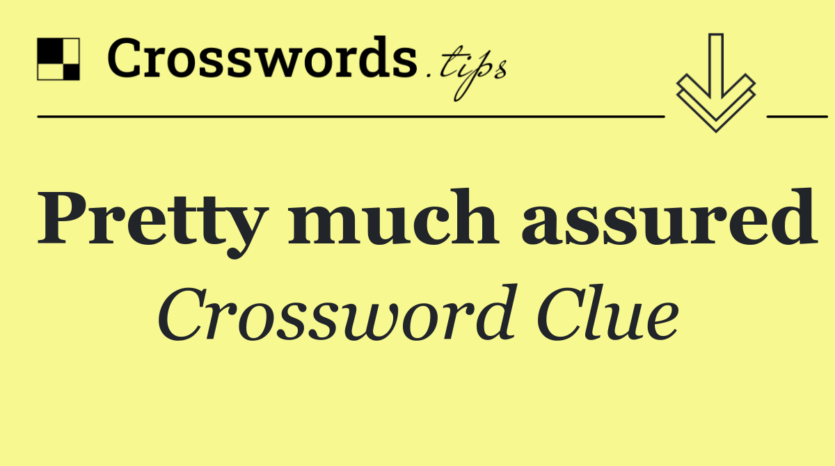 Pretty much assured