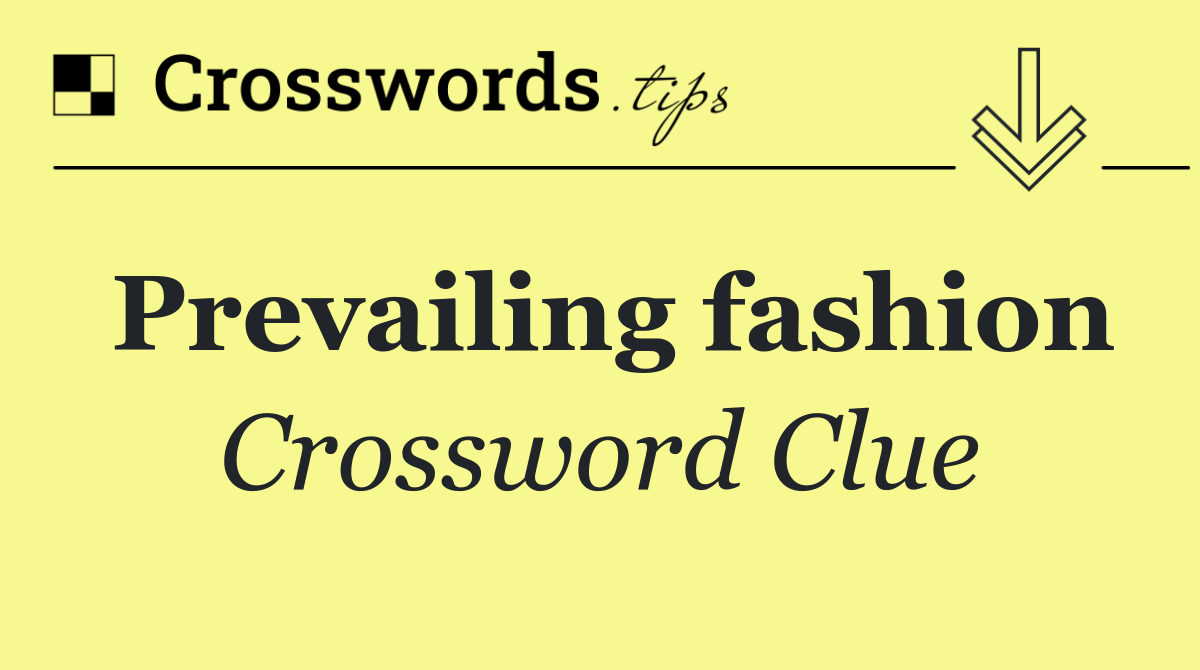 Prevailing fashion