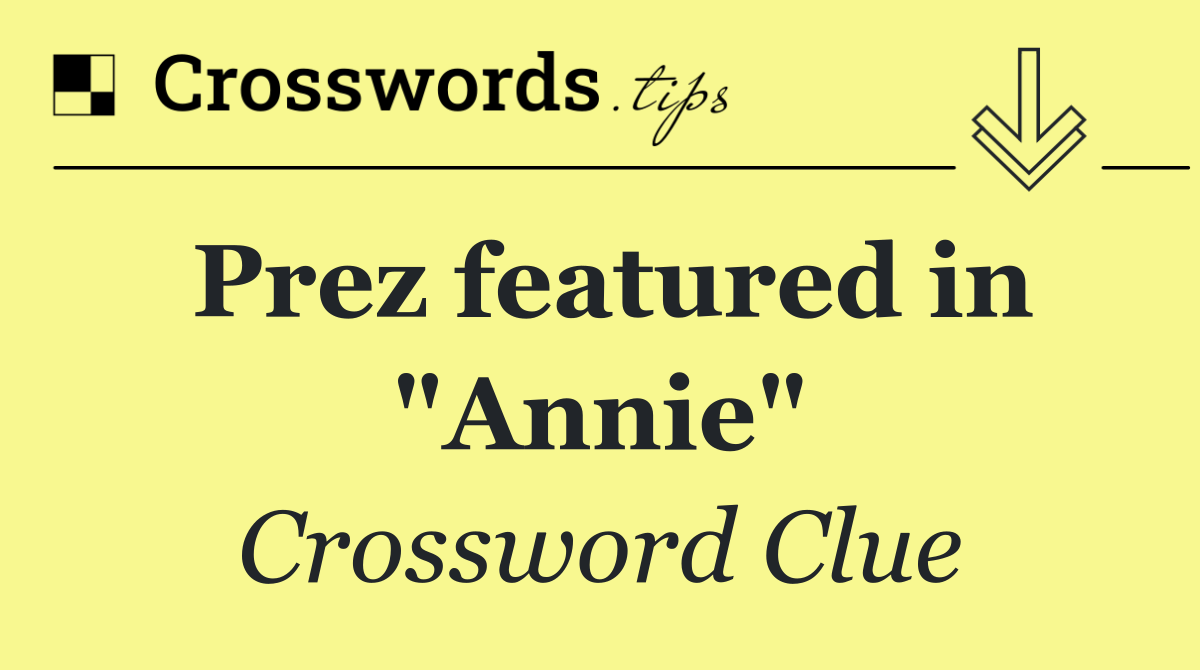Prez featured in "Annie"