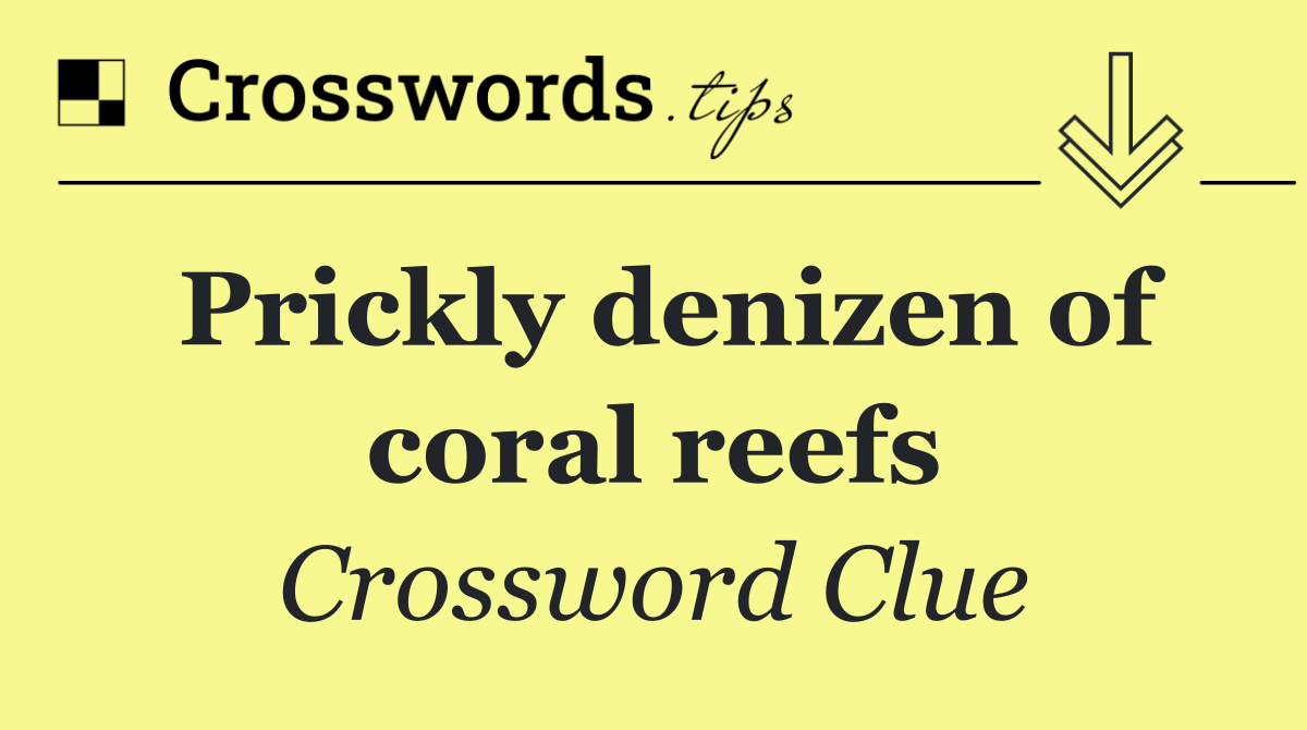 Prickly denizen of coral reefs