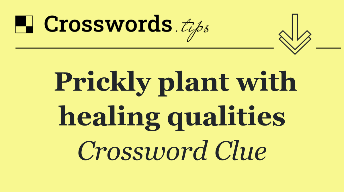 Prickly plant with healing qualities
