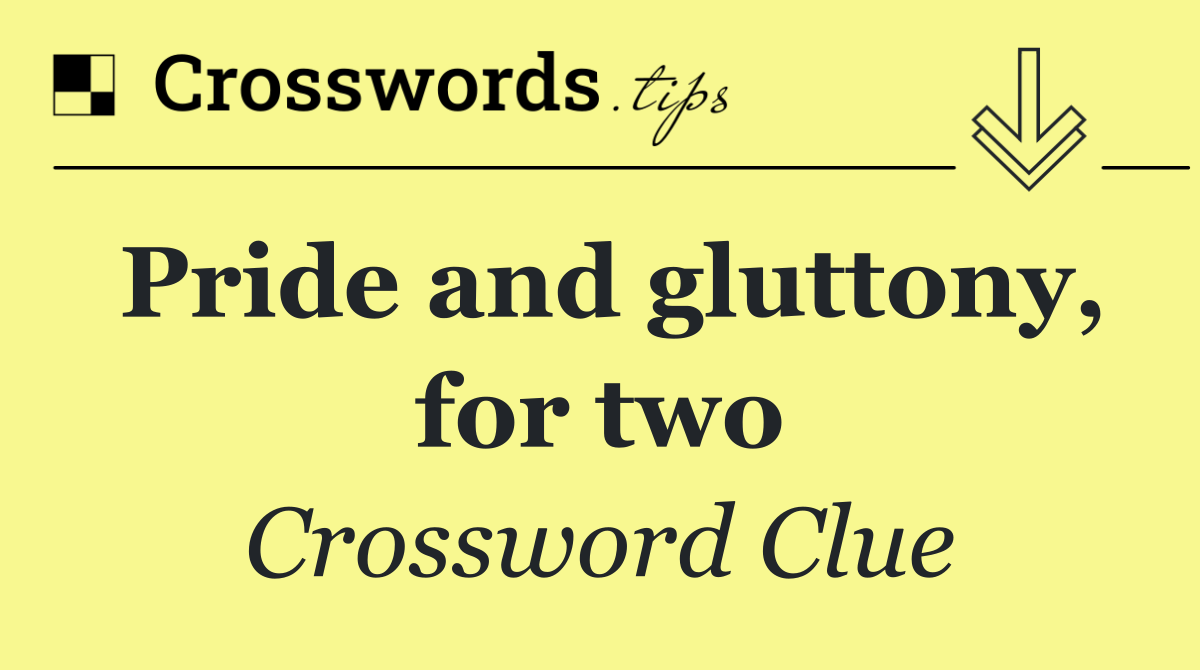 Pride and gluttony, for two
