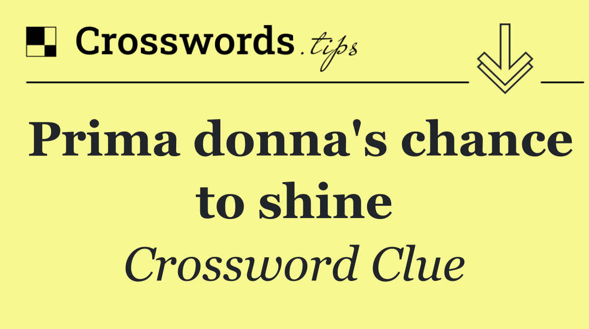 Prima donna's chance to shine