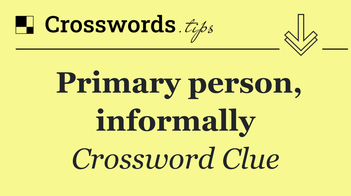 Primary person, informally