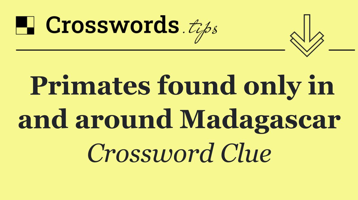 Primates found only in and around Madagascar
