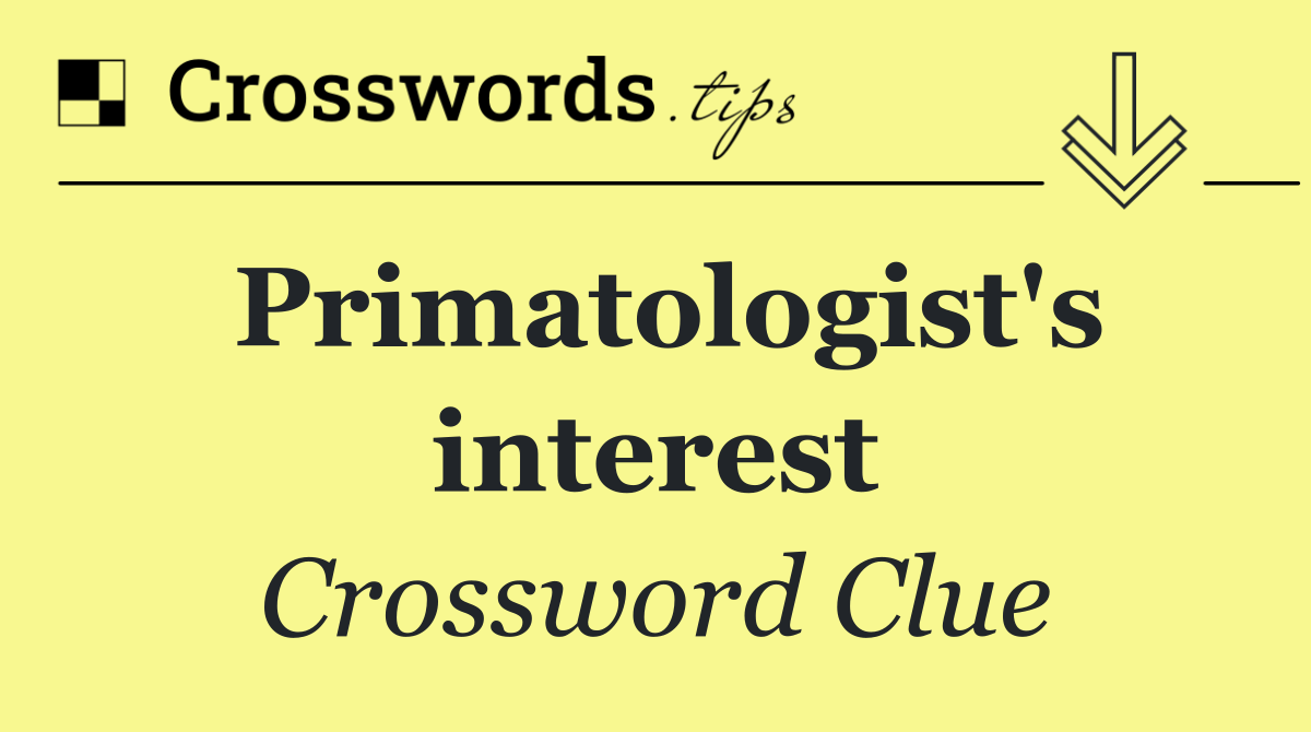 Primatologist's interest