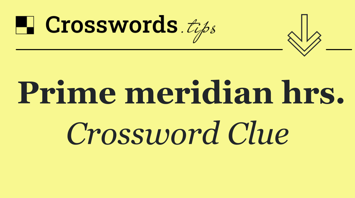 Prime meridian hrs.