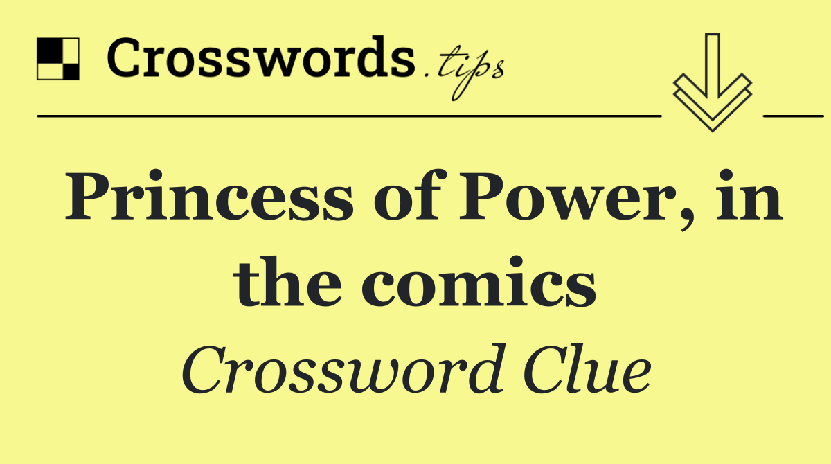 Princess of Power, in the comics