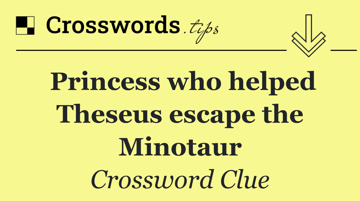 Princess who helped Theseus escape the Minotaur