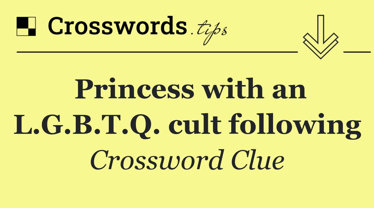 Princess with an L.G.B.T.Q. cult following