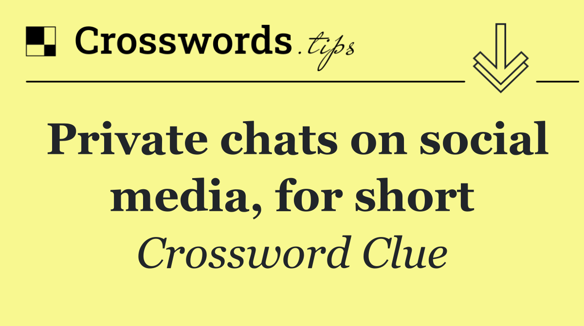 Private chats on social media, for short