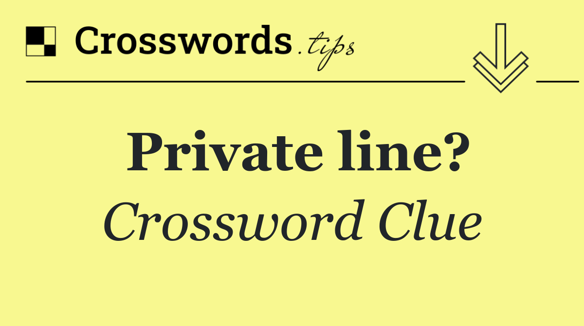 Private line?