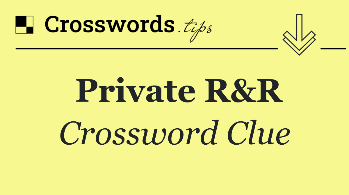 Private R&R