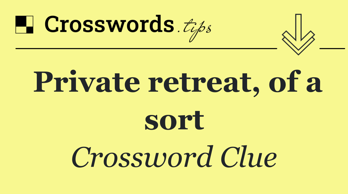 Private retreat, of a sort