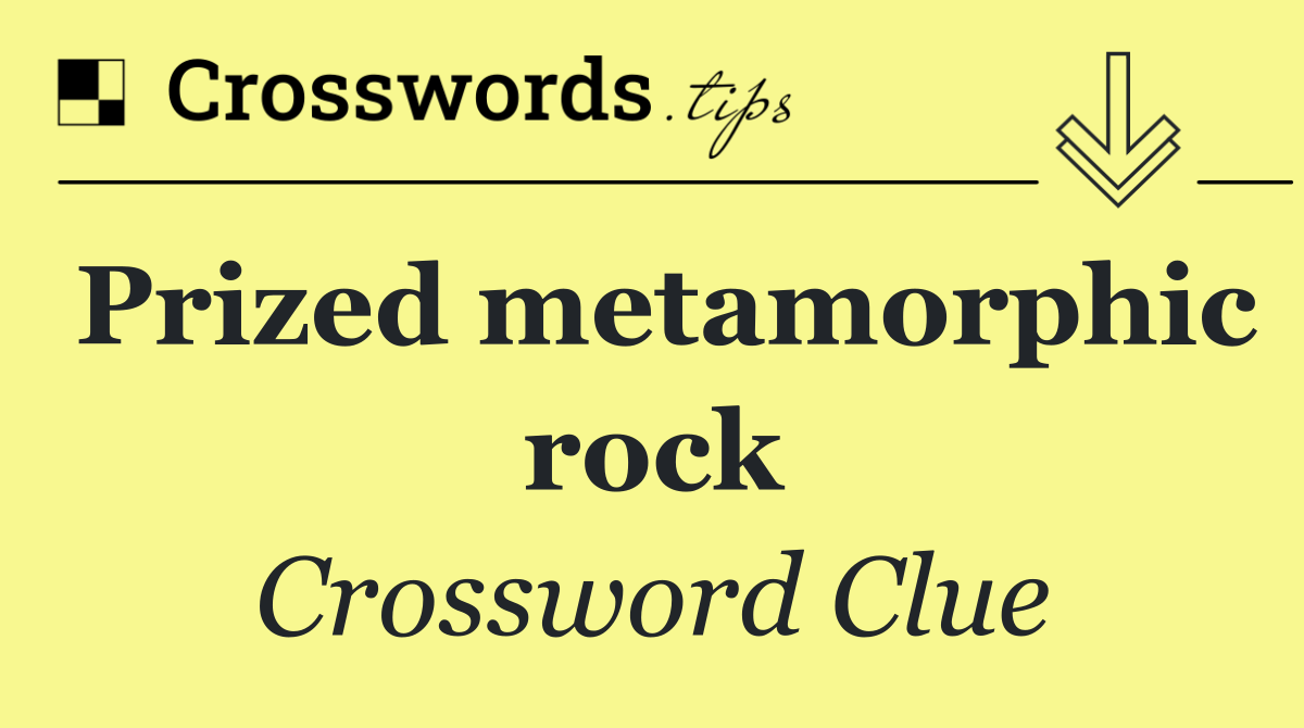 Prized metamorphic rock