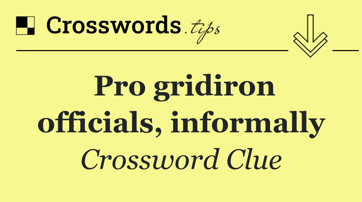 Pro gridiron officials, informally