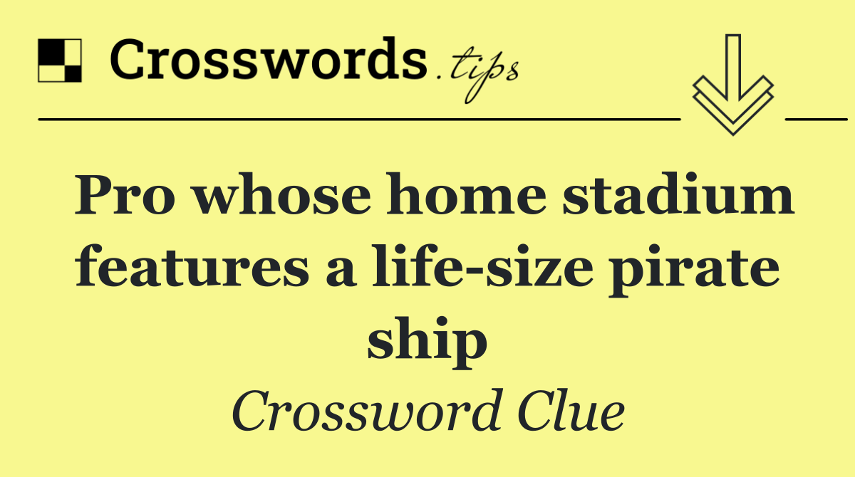 Pro whose home stadium features a life size pirate ship
