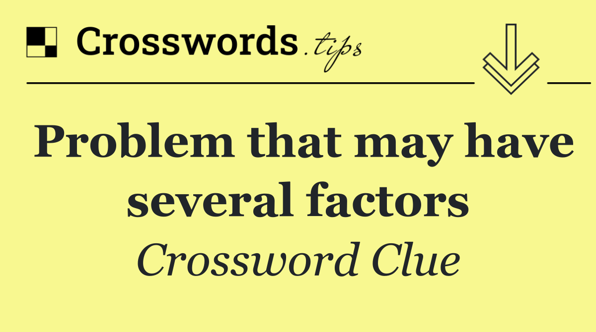 Problem that may have several factors