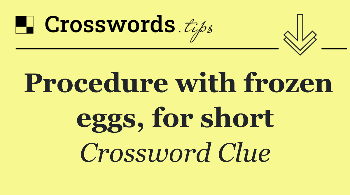 Procedure with frozen eggs, for short