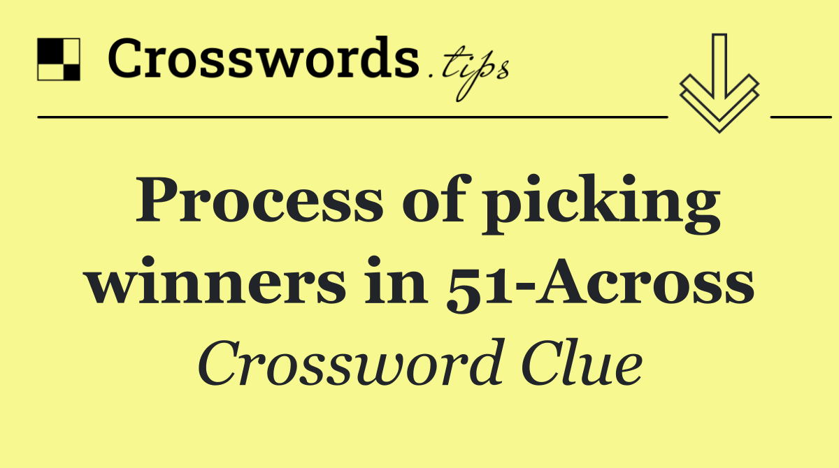 Process of picking winners in 51 Across
