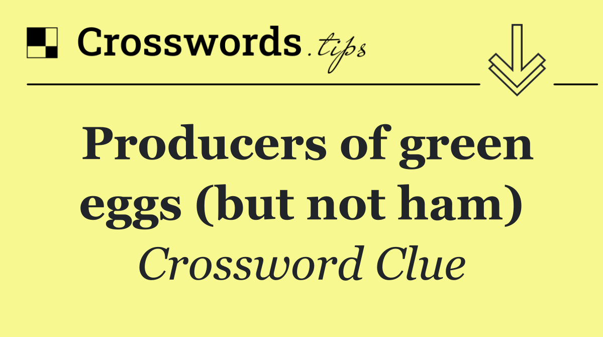 Producers of green eggs (but not ham)