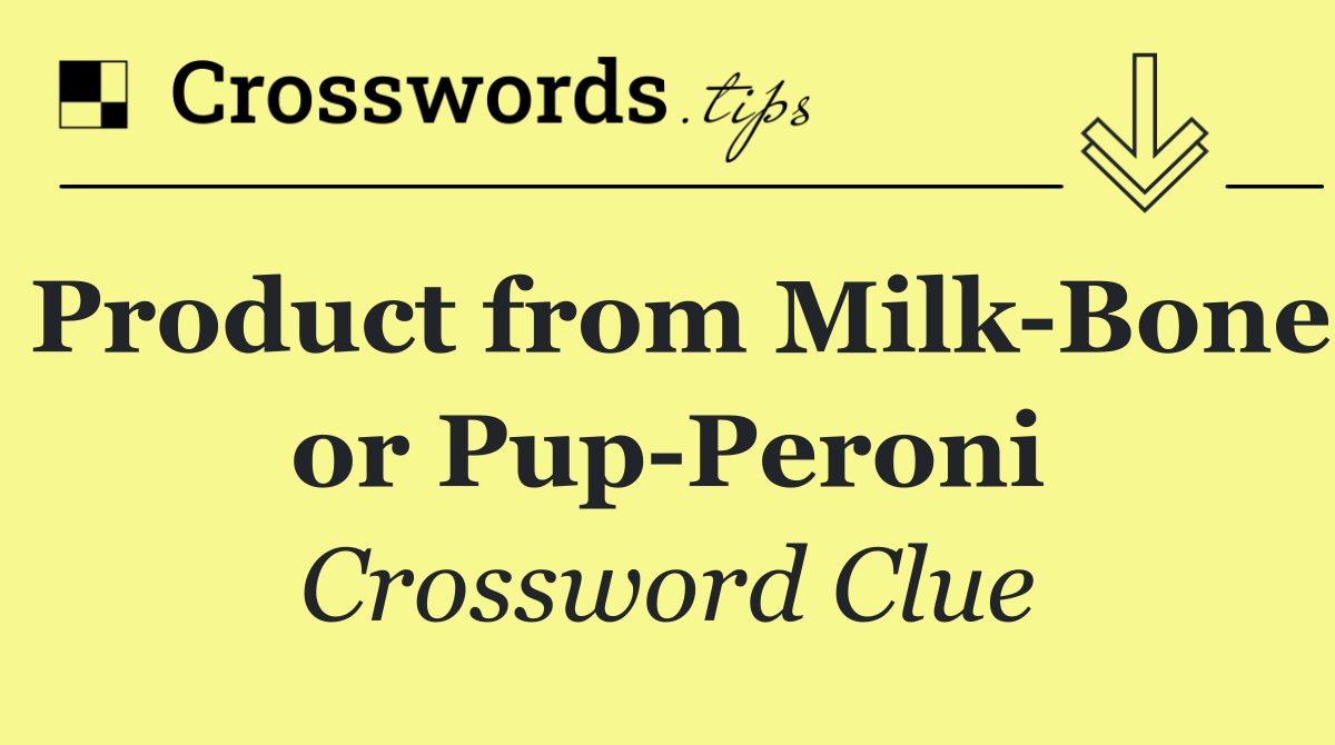 Product from Milk Bone or Pup Peroni