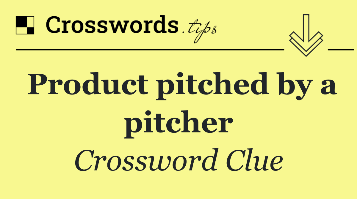 Product pitched by a pitcher
