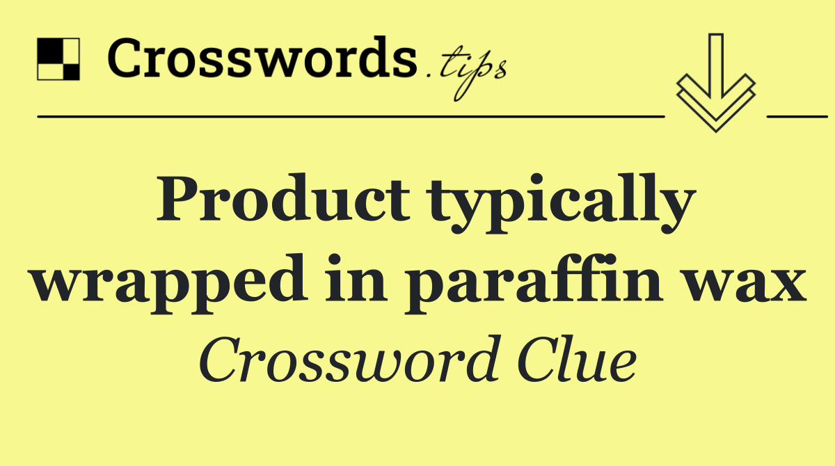 Product typically wrapped in paraffin wax