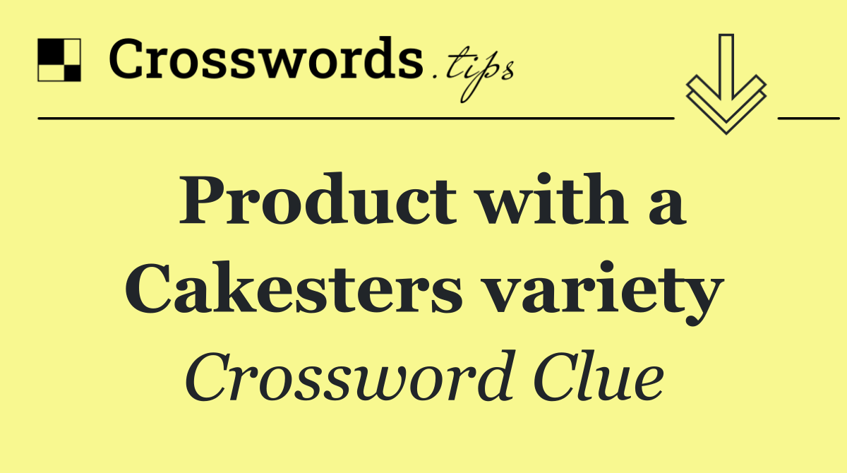 Product with a Cakesters variety