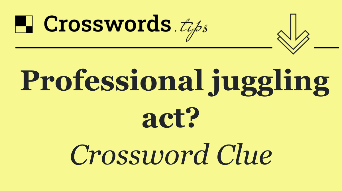 Professional juggling act?