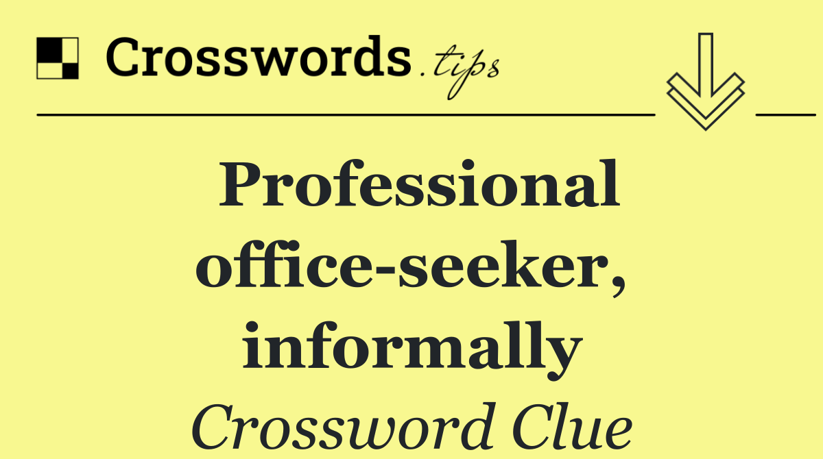 Professional office seeker, informally