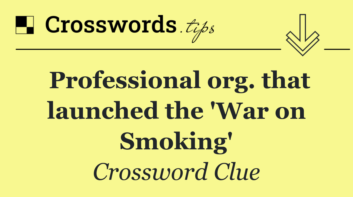 Professional org. that launched the 'War on Smoking'