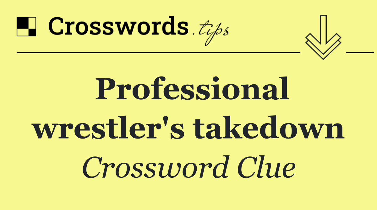 Professional wrestler's takedown
