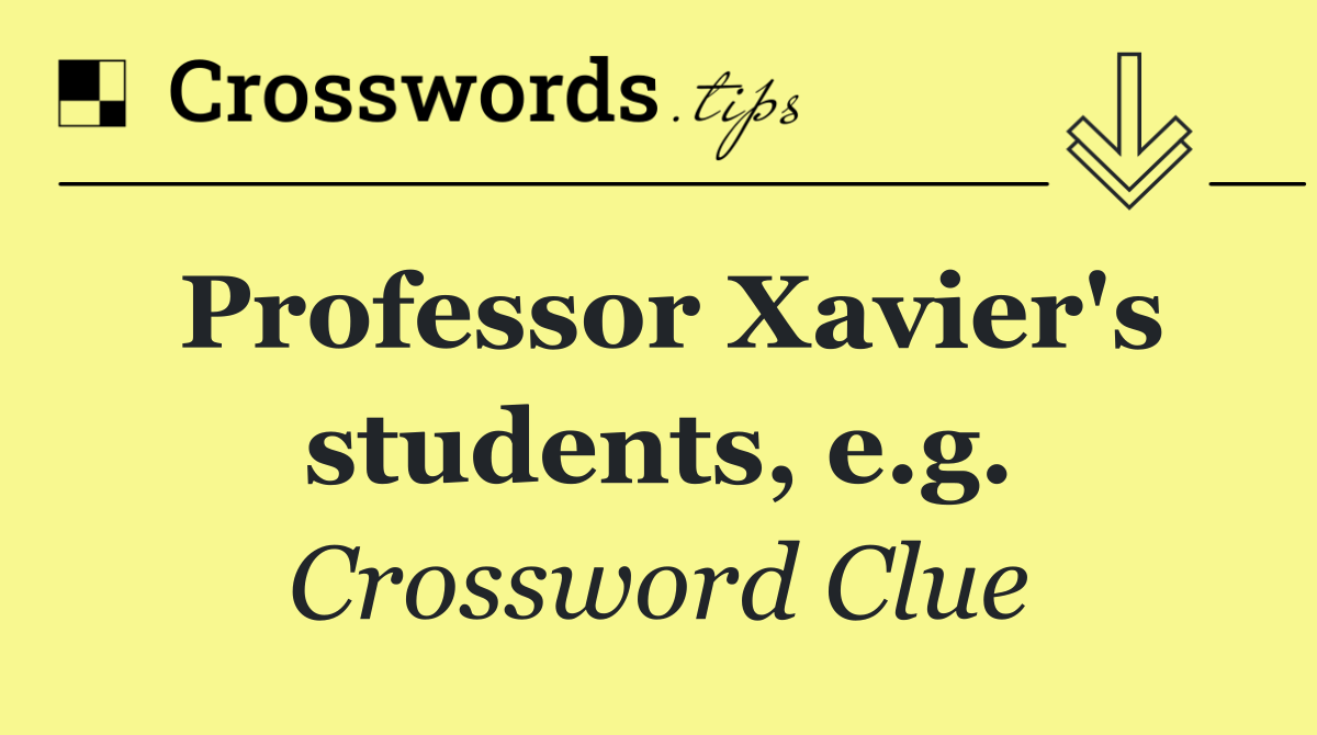 Professor Xavier's students, e.g.