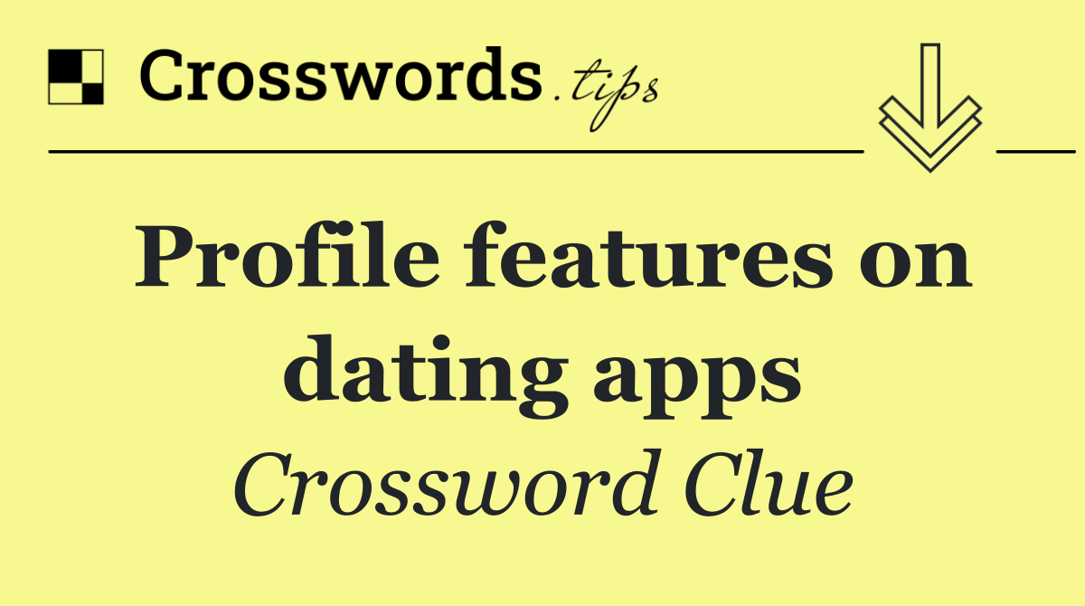 Profile features on dating apps
