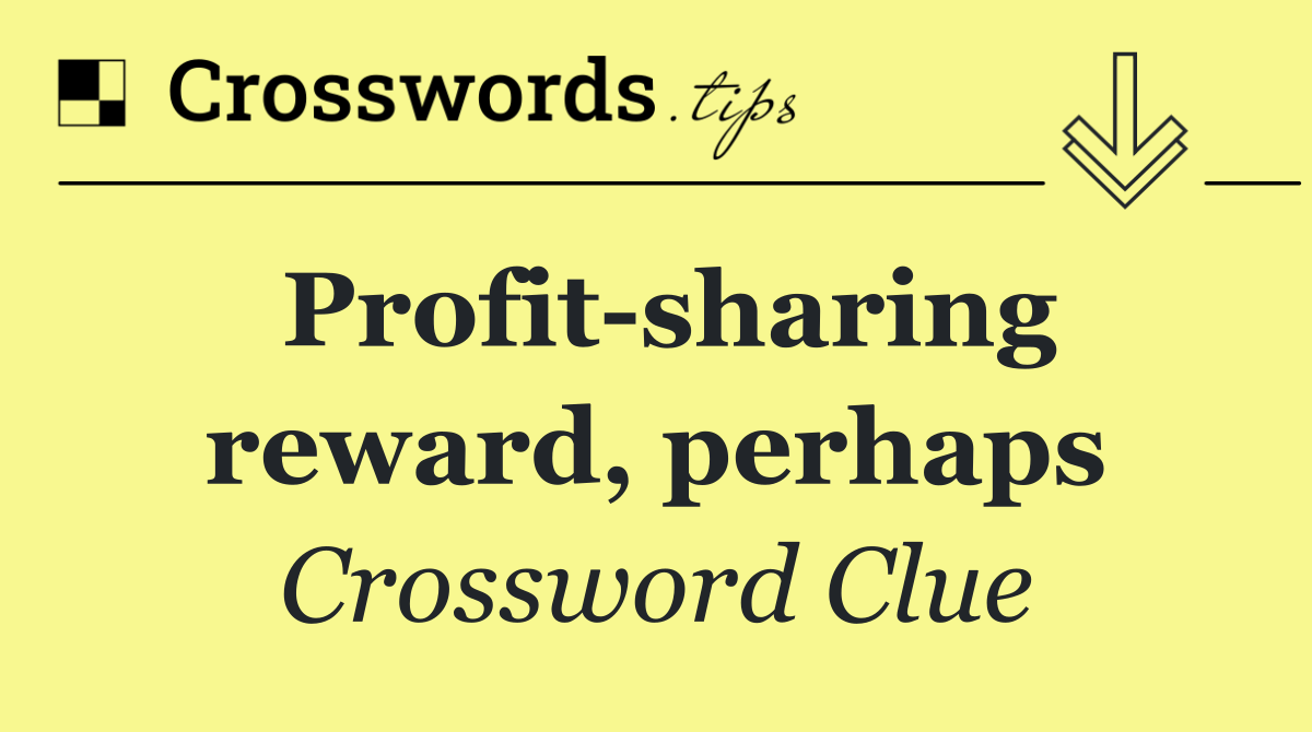 Profit sharing reward, perhaps