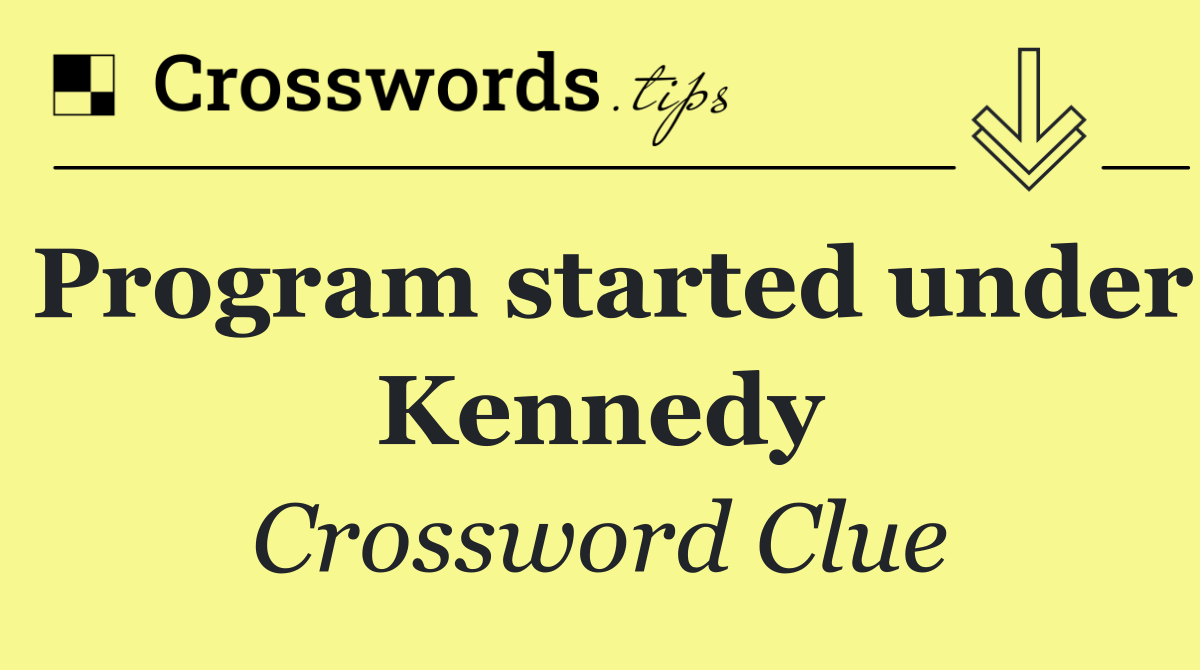 Program started under Kennedy