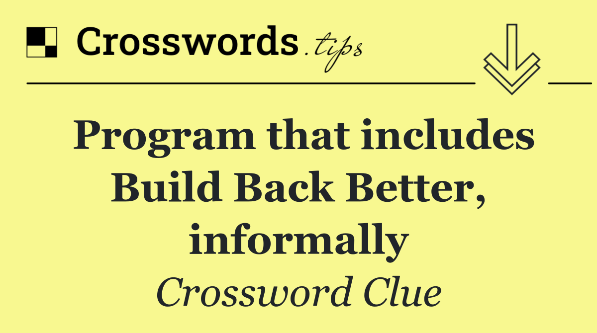 Program that includes Build Back Better, informally