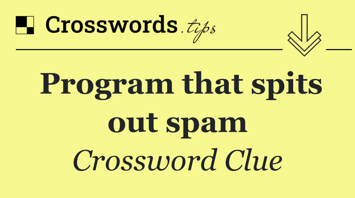 Program that spits out spam